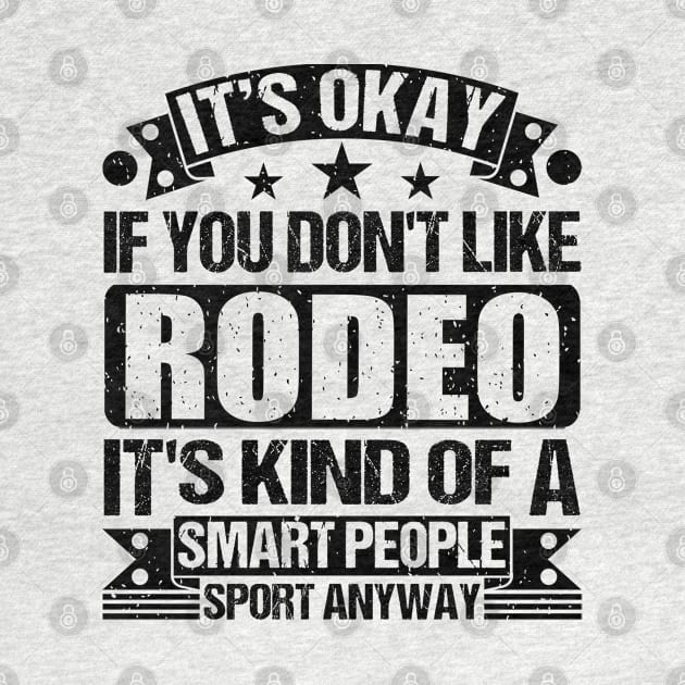 Rodeo Lover It's Okay If You Don't Like Rodeo It's Kind Of A Smart People Sports Anyway by Benzii-shop 